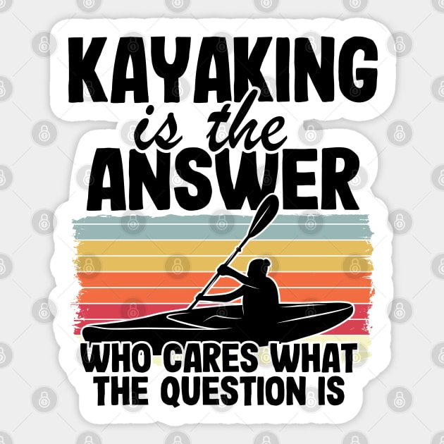 Kayaking Is The Answer Kayak Funny Kayaker Gifts Sticker by Kuehni